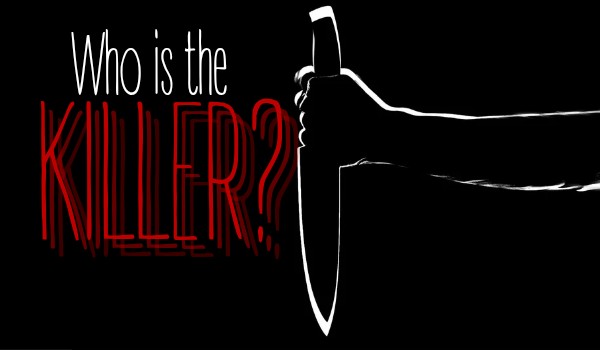 Who is the killer? ~1~