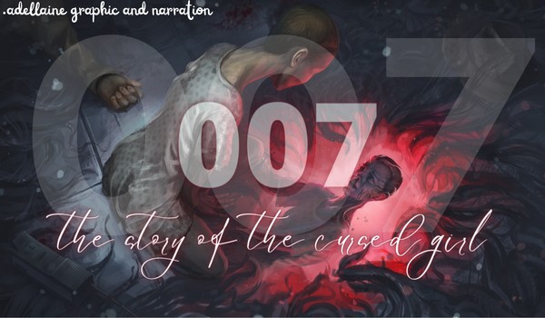 007 — The Story Of The Cursed Girl — Chapter 0/5