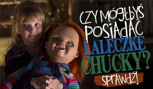 Czy mógłbyś posiadać laleczkę Chucky?