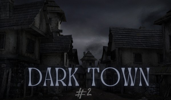 Dark Town | Part 1