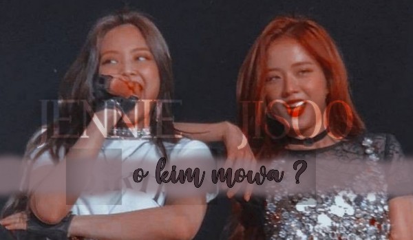 Jennie czy Jisoo — O kim mowa?