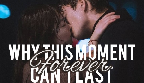 Why this moment can’t last forever | one shot