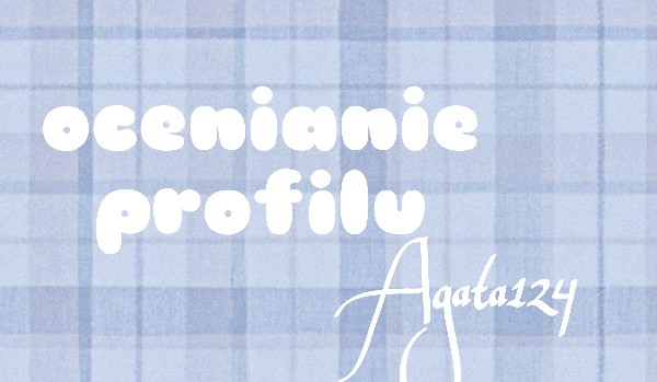 Ocenianie profilu Agata124