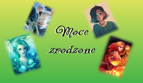 Moce zrodzone #3