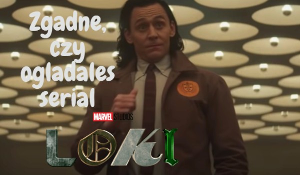 Zgadnę, czy oglądałeś serial „Loki”!