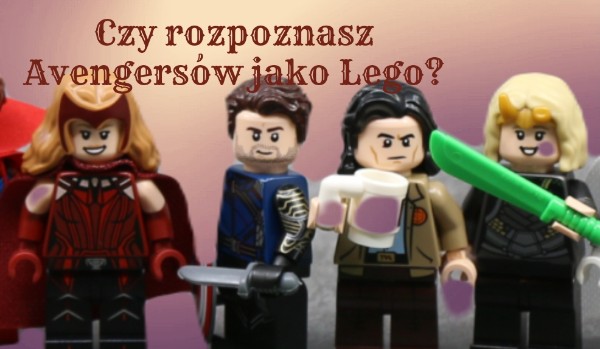 Czy rozpoznasz Avengersów jako figurki Lego?