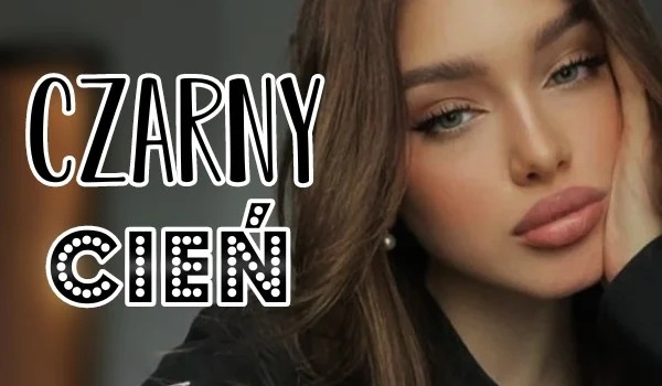 Czarny Cień| część ósma