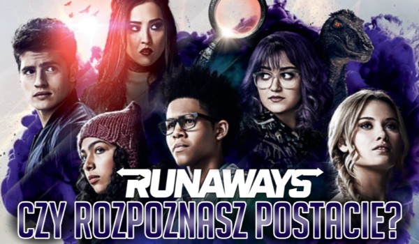 Czy rozpoznasz postacie z pierwszego sezonu  serialu Runaways?