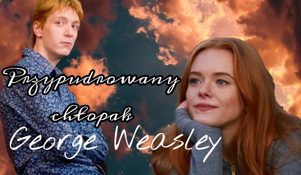 Przypudrowany chłopak – George Weasley – 01