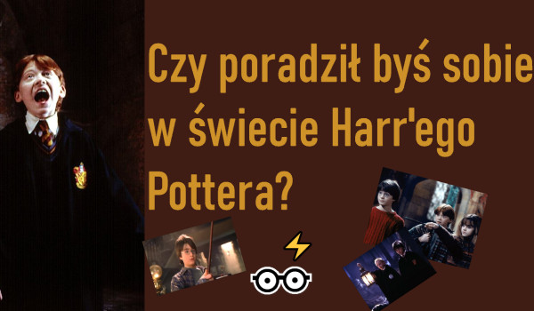 Czy poradził byś sobie w świecie Harr’ego Pottera?
