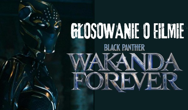 Głosowanie o filmie „Black Panther: Wakanda forever”