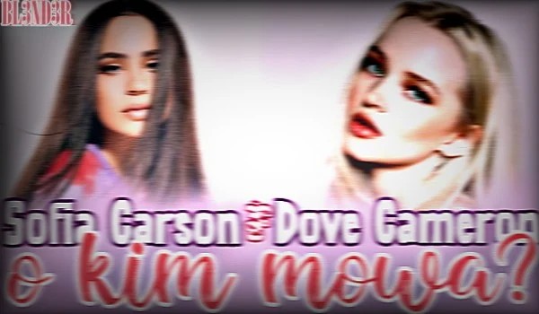 Sofia Carson czy Dove Cameron? — O kim mowa?