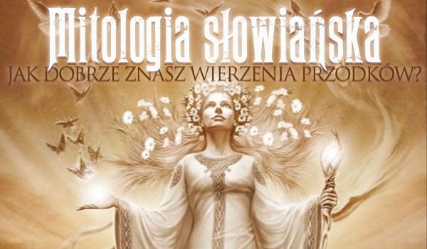 Mitologia Słowiańska – Jak dobrze znasz wierzenia przodków?
