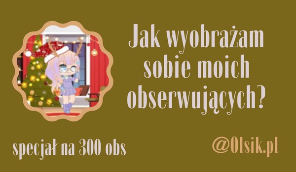 Jak wyobrażam sobie moich obserwujących? | @Olsik.pl