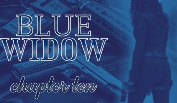 Blue Widow |chapter ten