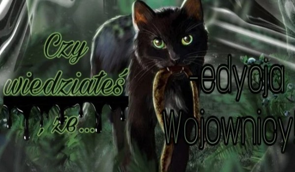 Czy wiedziałeś/aś że… |Part 10|