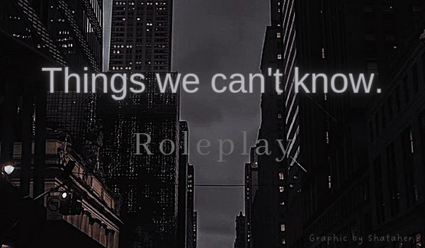 Things we can’t know. Roleplay