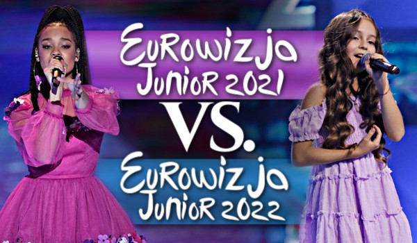 Eurowizja Junior 2021 vs. Eurowizja Junior 2022!