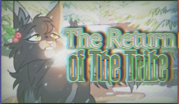 ~ The Return of The Tribe ~ {chapter one}