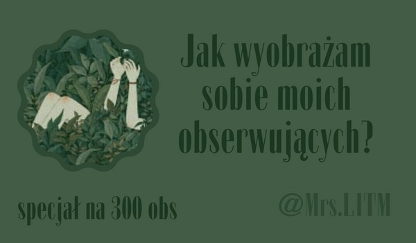 Jak wyobrażam sobie moich obserwujących? | @Mrs.LITM