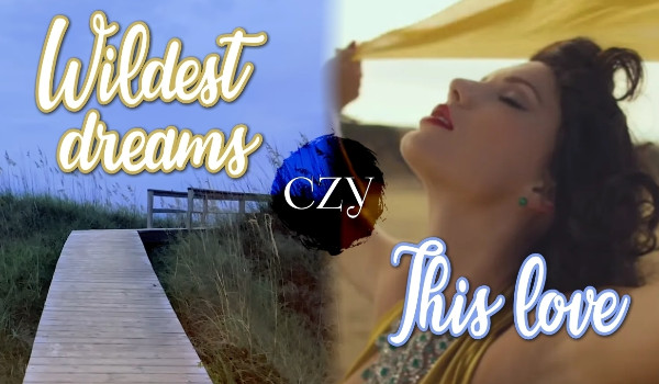 Wildest Dreams czy This Love? Która piosenka Taylor Swift bardziej do Ciebie pasuje?