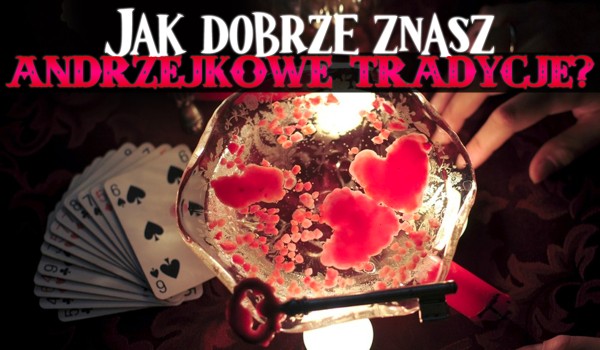 Czy znasz andrzejkowe tradycje?