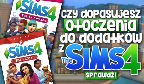 Czy dopasujesz otoczenia do dodatków z The Sims 4?