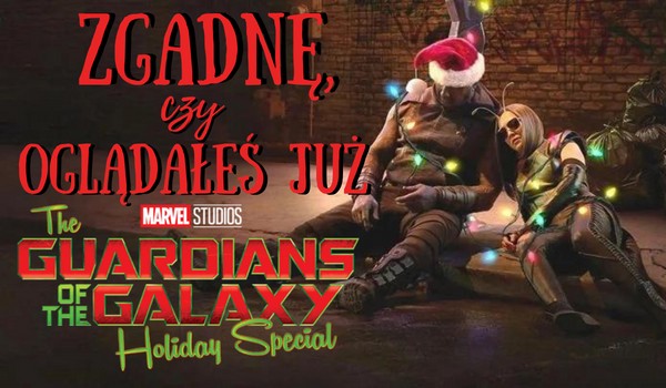 Zgadnę, czy oglądałeś już „Guardians of the Galaxy: Holiday Special”!