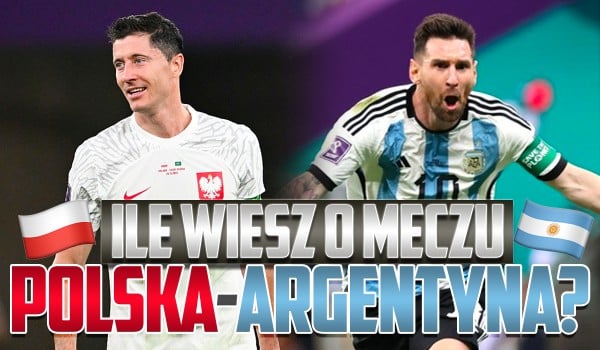 Ile wiesz o meczu Polska – Argentyna? – Mundial 2022!