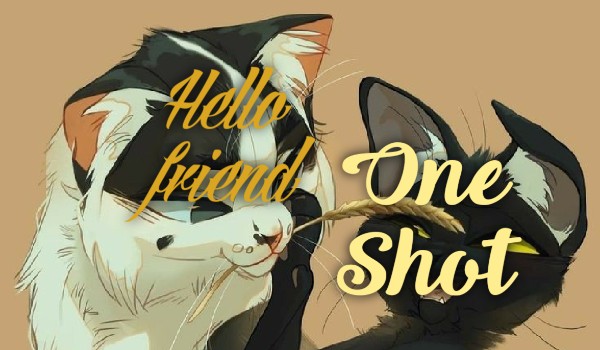 Hello friend |One Shot|