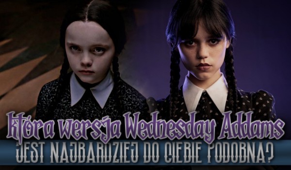 Która wersja Wednesday Addams jest najbardziej do Ciebie podobna?