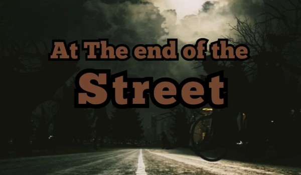 ~At the end of the street~ prologue