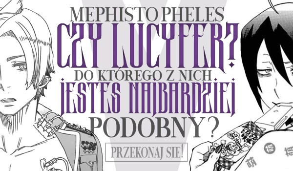 Mephisto Pheles czy Lucyfer? – Do którego z nich jesteś najbardziej podobny?