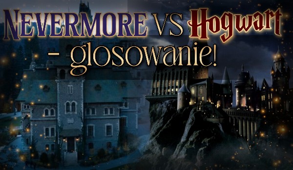 Nevermore vs Hogwart – Głosowanie!