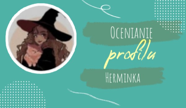 Ocenianie profilu Herminka!
