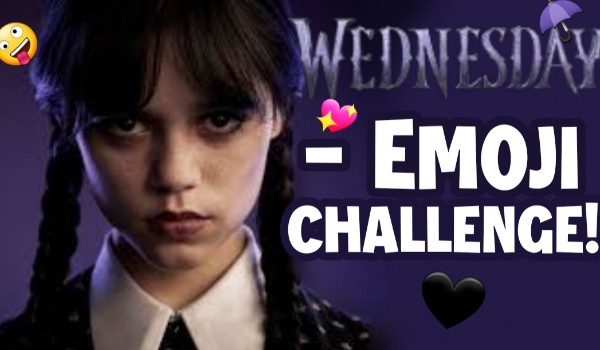 Wednesday – Emoji Challenge!