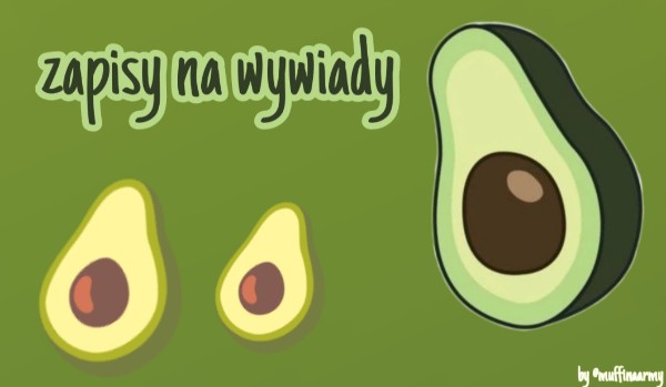 Zapisy na wywiady! (Zamknięte)