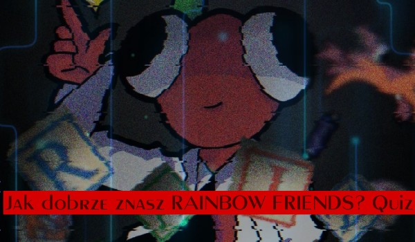 Jak dobrze znasz RAINBOW FRIENDS? Quiz
