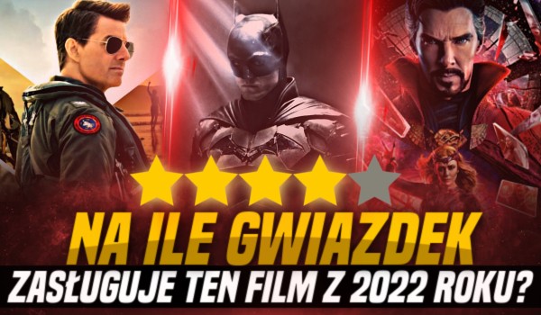 Na ile gwiazdek zasługuje ten film z 2022 roku?