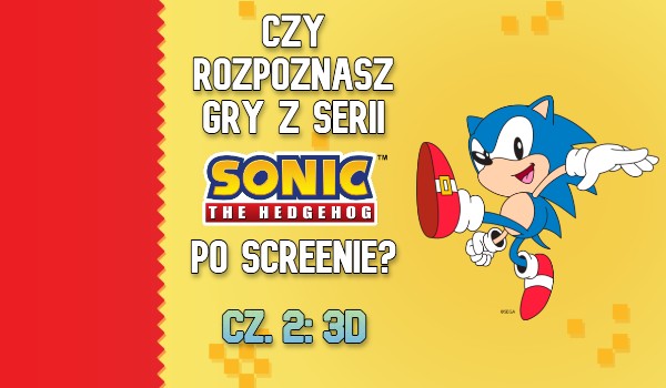 Czy rozpoznasz gry z serii Sonic the Hedgehog po screenie? (3D)