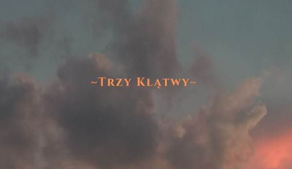~ Trzy klątwy ~     |Rozdział 1|