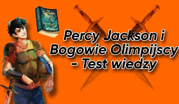 Czy jesteś prawdziwym fanem serii „Percy Jackson i Bogowie Olimpijscy” – Test wiedzy