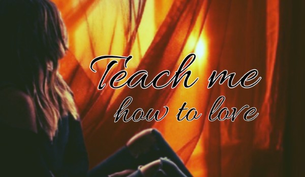 Teach me how to love I Part Seven