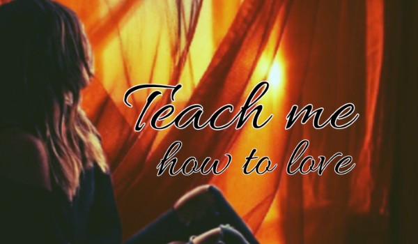 Teach me how to love I Part Eight