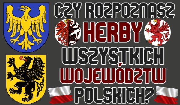 Czy rozpoznasz herby wszystkich województw polskich?