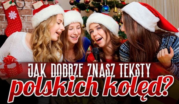 Jak dobrze znasz teksty polskich kolęd?