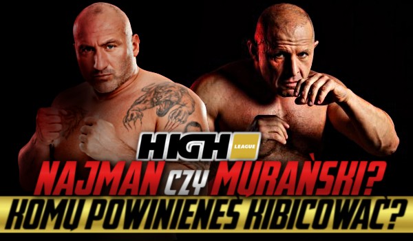 Najman czy Murański — komu powinieneś kibicować na High League 6?