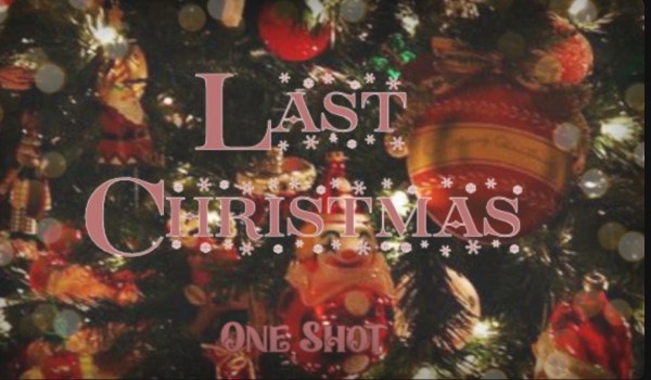 Last Christmas|one shot|