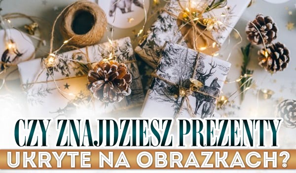 Czy znajdziesz prezenty ukryte na obrazkach?