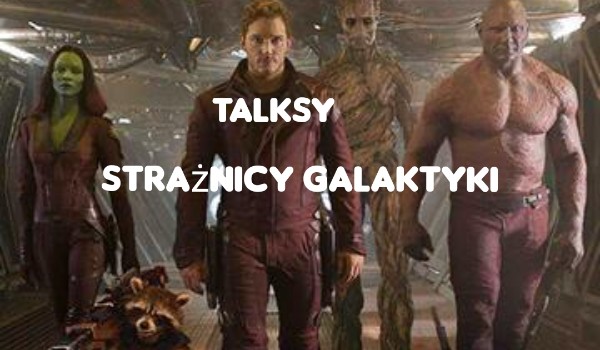 Talksy Strażnicy Galaktyki #11